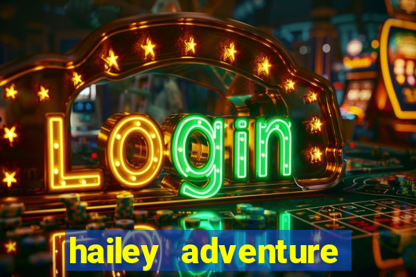 hailey adventure mod apk unlimited money